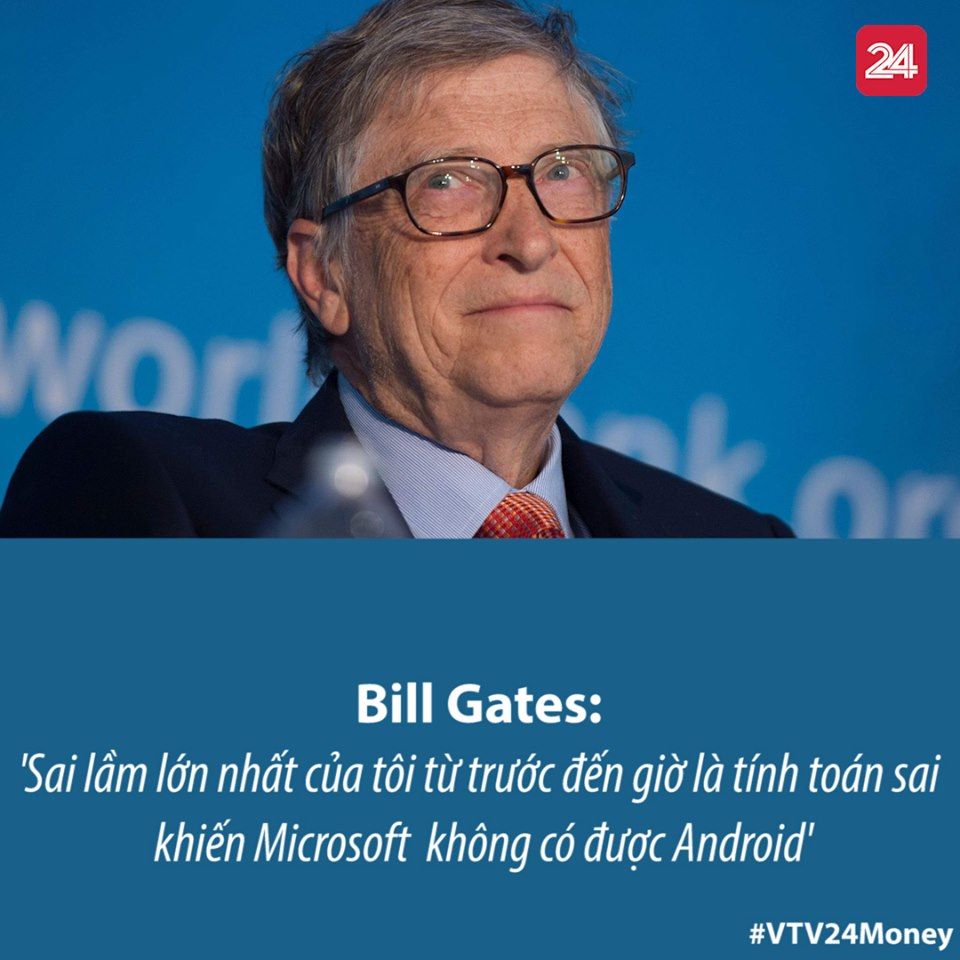 Bill Gates - Sai lầm lớn nhất của tôi từ trước đến giờ là tính toán sai khiến Microsoft không có được Android